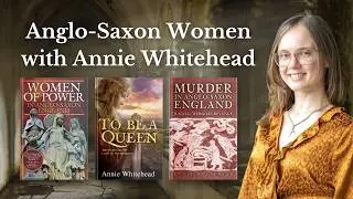 Interview: Anglo-Saxon Women with Annie Whitehead