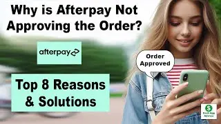 Why is Afterpay Not Approving the Order? Top 8 Reasons & Solutions