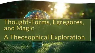 Thought-Forms, Egregores, and Magic: The Hidden Power of Repetitive Thought | Peggy Heubel