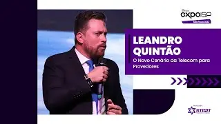 EXPOISP S&Atilde;O PAULO 2022 | LEANDRO QUINT&Atilde;O | O Novo Cen&aacute;rio da Telecom para Provedores
