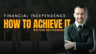 Financial Independence: How to Achieve It Before Retirement