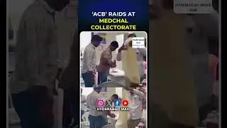 ACB raids at medchal collectorate Hyderabad||Hyderabad Mail