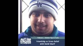 Friendship as Stress Relief, with David Sharif | Autism Tips & Tools