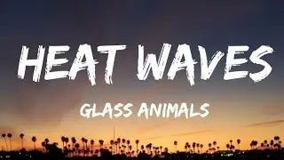 Glass Animals - Heat Waves (Lyrics)