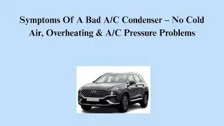 Symptoms Of A Bad A/C Condenser &ndash; No Cold Air, Overheating & A/C Pressure Problems