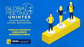 Global Meeting Uninter: ODS 08 - TRABALHO DECENTE E CRESCIMENTO ECON&Ocirc;MICO - PT-BR (05/09 - 19h)
