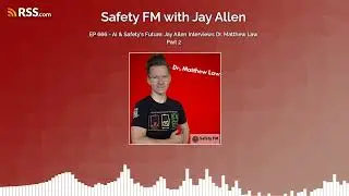EP 666 - 🔍 AI & Safety's Future: Jay Allen Interviews Dr. Matthew Law Part 2