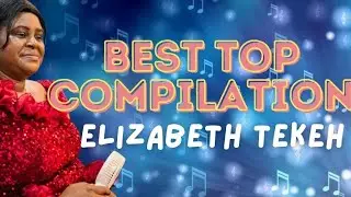 Best Top Songs Compilation of Elizabeth Teke || Cameroon Gospel Music