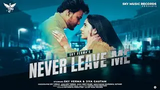 NEVER LEAVE ME - Sky Verma (Official Video) | Walk to Web Media House | New Song 2023
