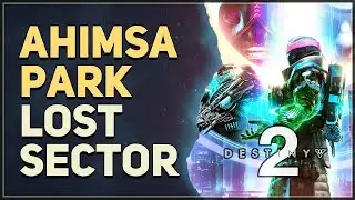 Ahimsa Park Lost Sector Destiny 2