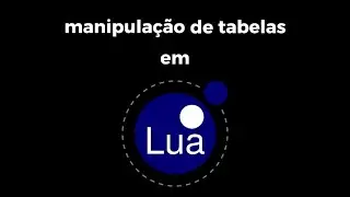 Manipulação de Tabelas em Lua