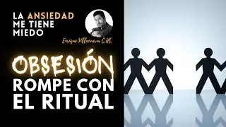 ANSIEDAD: OBSESI&Oacute;N, ROMPE CON EL RITUAL...