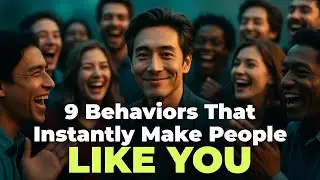 9 Behaviors That Instantly Make People Like You (Without Trying)