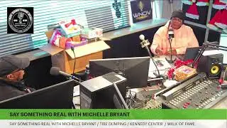 SAY SOMETHING REAL WITH MICHELLE BRYANT / TIRE DUMPING / KENNEDY CENTER  / WALK OF FAME