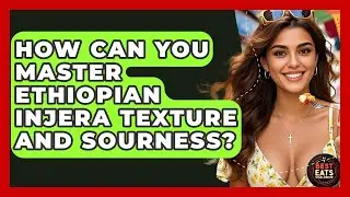 How Can You Master Ethiopian Injera Texture And Sourness? - Best Eats Worldwide