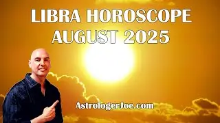 Libra Horoscope August 2025! - Astrologer Joseph P. Anthony