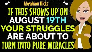 If This Shows Up On August 19th Your Struggles Are About To Turn Into Miracles✨✅Abraham Hicks 2025