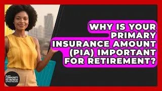 Why Is Your Primary Insurance Amount (PIA) Important For Retirement?