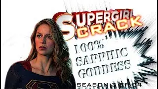 SUPERGIRL CRACK 3X04 || #100%SapphicGoddess