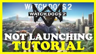 Watch Dogs 2  &ndash; Fix Not Launching &ndash; Complete Tutorial
