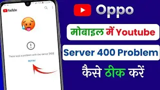 Oppo youtube fix there was a problem with the server (400) error problem solve 2025