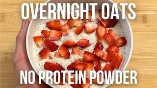Protein Overnight Oats (No Protein Powder)