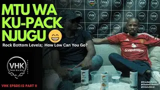 MTU WA KU PACK NJUGU 😂| VHK SHOW | Epsd: 12 Part II