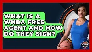 What Is A WNBA Free Agent And How Do They Sign? - Womens Hoops Hub