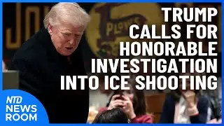 Trump: We Want Honorable Probe Into ICE Shooting; UK Taking Risk With China | NTD Newsroom (Jan. 27)