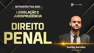Direito Penal - Retrospectiva 2025 Legislação e Jurisprudência