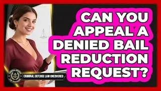 Can You Appeal A Denied Bail Reduction Request? - Criminal Defense Law Uncovered
