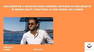 Balıkesir'de denizde ortadan kaybolan iş insanı Halit Yukay'dan 19 g&uuml;n sonra acı haber!