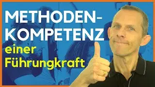 Methodenkompetenz - Teil 2/5 der wichtigsten Kompetenzen einer F&uuml;hrungskraft