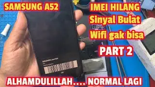 Servis HP SAMSUNG A52 SINYAL BULAT, IMEI HILANG, WIFI GAK FUNGSI ( PART 2) 