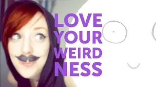 Loving Your Weirdness