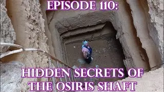 Episode 110: ANCIENT TECHNOLOGY - Hidden Secrets Of The Osiris Shaft