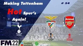 The One With A Mountain To Climb | FM22 Save | Tottenham | EP 54 | Football Manager 2022 | #FM22
