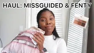 HAUL: MISSGUIDED & FENTY BEAUTY!