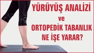 Yürüyüş Analizi ve Ortopedik Tabanlık Ne İşe Yarar?
