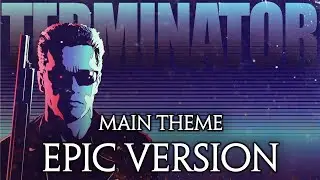 Terminator - Main Theme | EPIC VERSION