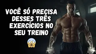 VOCÊ SÓ PRECISA DE 3 EXERCÍCIOS
