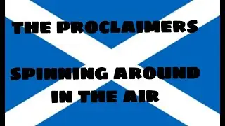 spinning around in the air (lyrics).....the proclaimers