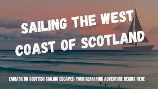 Embark on Scottish Sailing Escapes Your Seafaring Adventure Begins Here