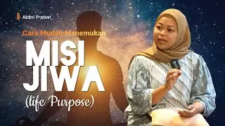 TIPS MENEMUKAN MISI JIWA (LIFE PURPOSE): MENTAL SEHAT, HIDUP BERMAKNA | Aldini Pratiwi Salim, CHt