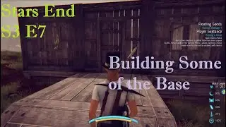 Building some of the base!!  Lets Play Stars End S3 E7