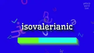 ИЗОВАЛЕРИАНКА &ndash; КАК СКАЗАТЬ ИЗОВАЛЕРИАНКА? (ISOVALERIANIC - HOW TO SAY ISOVALERIANIC?