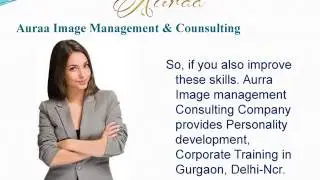 Pesonality Development, Corporate training in gurgaon, Delhi-Ncr |Auraa-Image Consultant