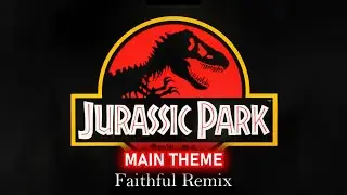 Jurassic Park (Main Theme) - Faithful Remix