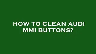How to clean audi mmi buttons?