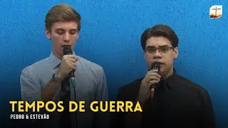 Tempos de Guerra | Pedro e Estevão | Tabernáculo da Fé Campinas/SP